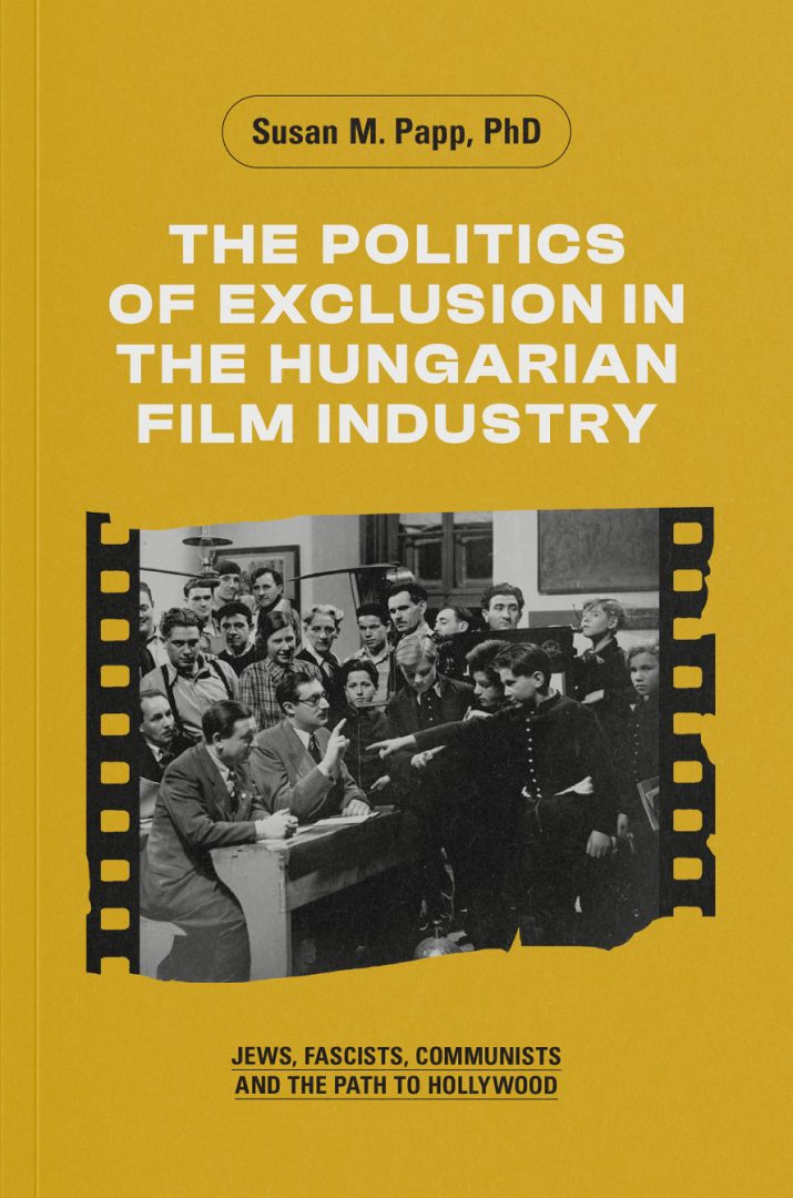 The Politics of Exclusion in the Hungarian Film Industry: Jews, Fascists, Communists and the Path to Hollywood